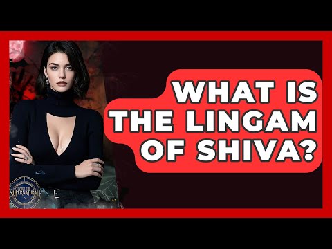 What Is The Lingam Of Shiva? - Inside the Supernatural