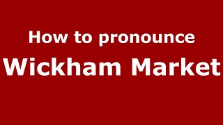 How to pronounce Wickham Market