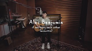 Alec Benjamin - If We Have Each Other [Acoustic]