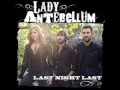 Last Night Last- Lady Antebellum 