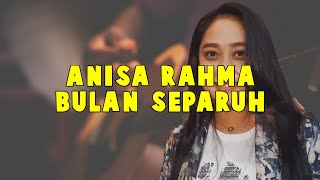 Download lagu ANISA RAHMA - BULAN SEPARUH ( LIRIK ) mp3