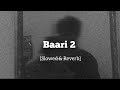 BAARI 2 [Slowed & Reverb] || Bilal saeed || Momina mustehsan