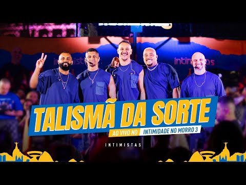 Talismã da Sorte l Intimistas (Intimidade no Morro 3)