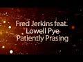 Patiently Praising (Lyric Video) - Fred Jerkins feat. Lowell Pye