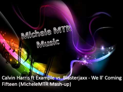 Calvin Harris ft. Example vs. Blasterjaxx - We ll' Coming Fifteen (MicheleMTR Mash-up)
