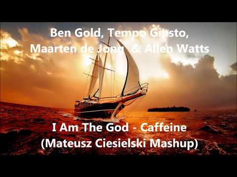 Ben Gold, Tempo Giusto, Maarten de Jong & Allen Watts - I Am The God, Caffeine (M.Ciesielski Mashup)