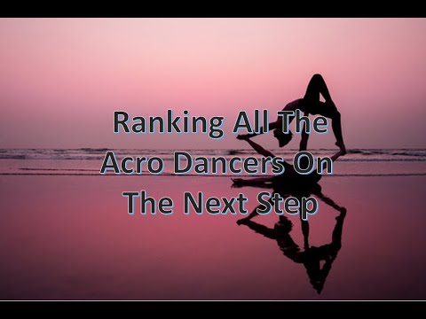 Ranking All The Acro Dancers From The Next Step