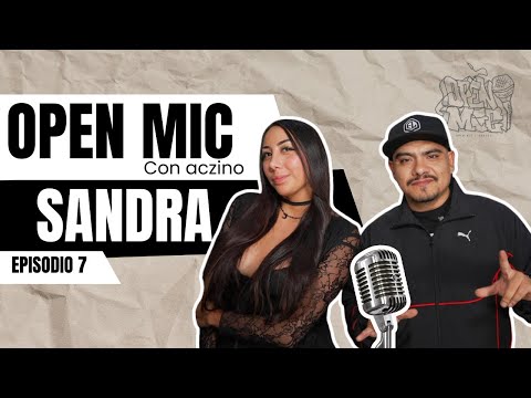 “RAPEABA EN LOS CAMIONES PARA AYUDAR A MI FAMILIA” - OPEN MIC con ACZINO - SANDRA - EP #7