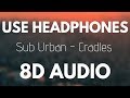 Sub Urban - Cradles (8D AUDIO)