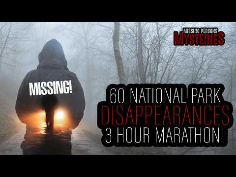 60 National Park Disappearances MARATHON!