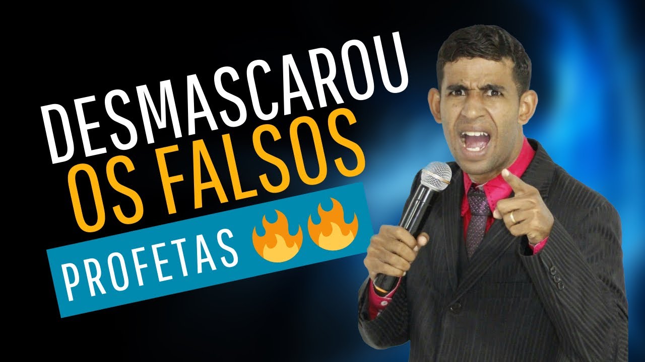DESMASCAROU OS FALSOS PROFETAS