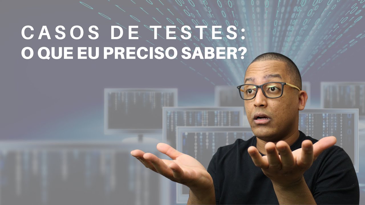 Casos de Testes: O que eu preciso saber?