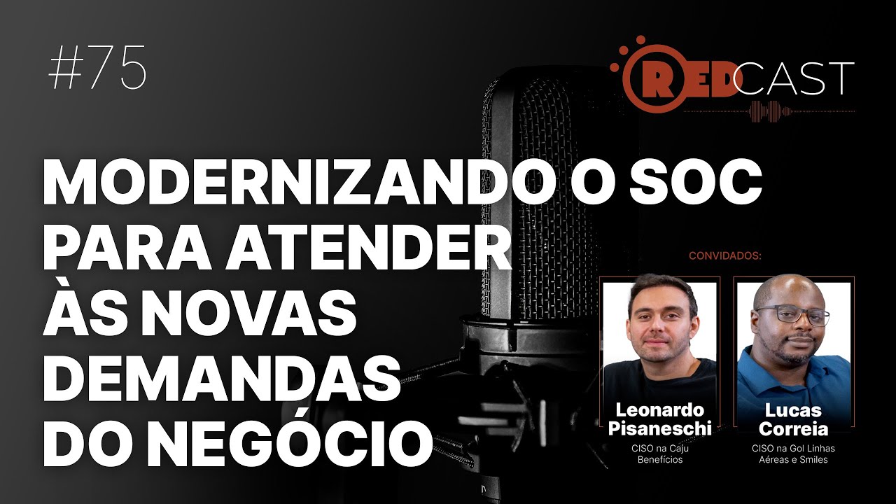 RedCast #75 |  Modernizando o SOC para atender às novas demandas do negócio