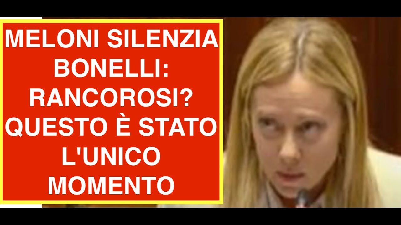 MELONI SILENZIA BONELLI: RANCOROSI? QUESTO È STATO L'UNICO MOMENTO