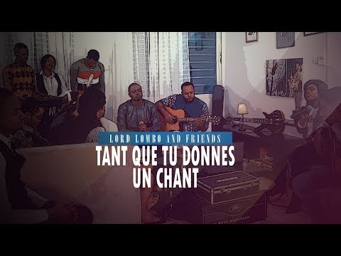 Lord Lombo - ''TANT QUE TU DONNES UN CHANT'' ft Rachel Anyeme (Lord Lombo & friends Vol.1)