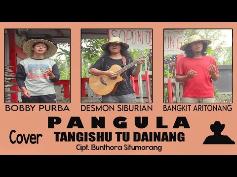 Tangishu Tu Dainang - Cipt. Bunthora Situmorang (PANGULA Cover)
