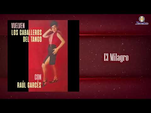 El Milagro – Los Caballeros Del Tango Con Raúl Garcés - Remasterizado | Tango