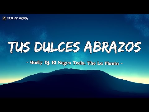 Tus Dulces Abrazos - Gusty Dj, El Negro Tecla, The La Planta (Letra)