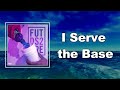 Future - I Serve the Base  (Lyrics)