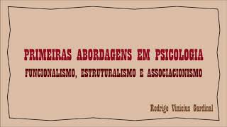 FUNCIONALISMO, ESTRUTURALISMO E ASSOCIACIONISMO - PRIMEIRAS ESCOLAS/ABORDAGENS EM PSICOLOGIA