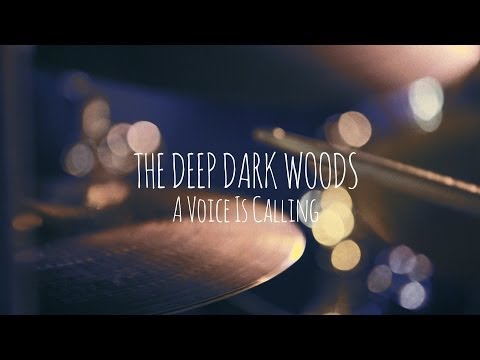 The Deep Dark Woods | A Voice Is Calling