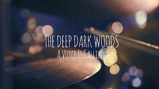 The Deep Dark Woods | A Voice Is Calling