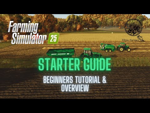 Farming Simulator 25 - Starter Guide - Beginners Tutorial & Overview