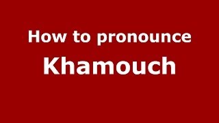 How to pronounce Khamouch