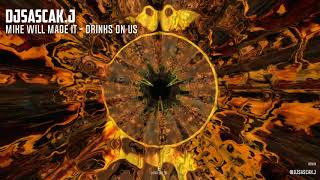 Mike Will Made It - Drinks on us REMIX  by DjSascaK.J