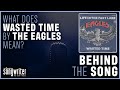 Behind The Song: Eagles "Wasted Time"
