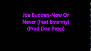 Joe Budden-Now Or Never (Feat Emanny) (Prod Doe Pesci)