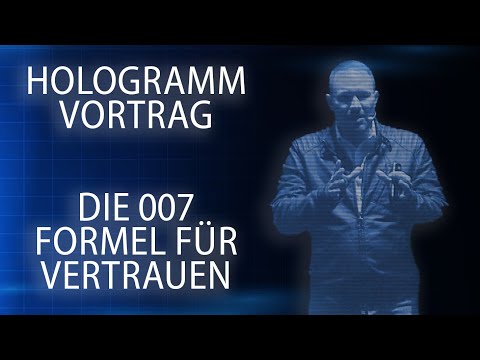 DIE 007 FORMEL FÜR MERHR VERTRAUEN - HOLOGRAMM VORTRAG Leo Martin