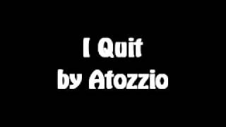 Atozzio - I Quit