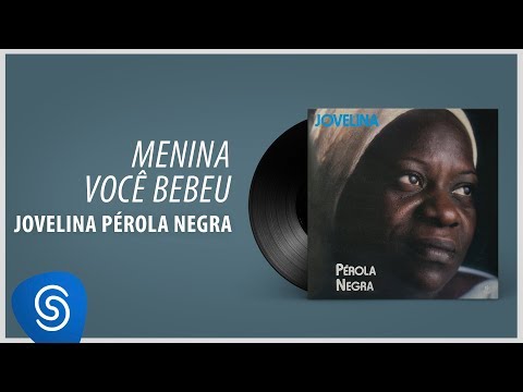 Menina Você Bebeu - Jovelina Pérola Negra