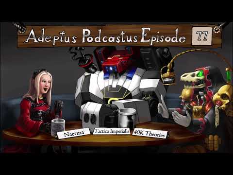 Adeptus Podcastus - A Warhammer 40,000 Podcast - Episode 77 Ft. Naerina