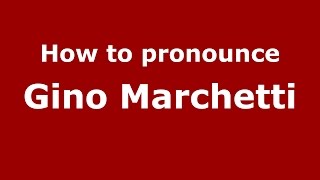 How to pronounce Gino Marchetti
