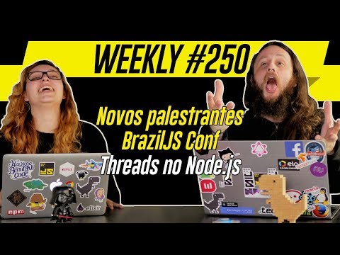 Weekly #250 - New BrazilJS Conf speakers and Node.js threads