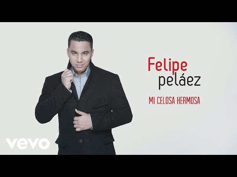 Mi Celosa Hermosa (cover Audio) Felipe Pelaez