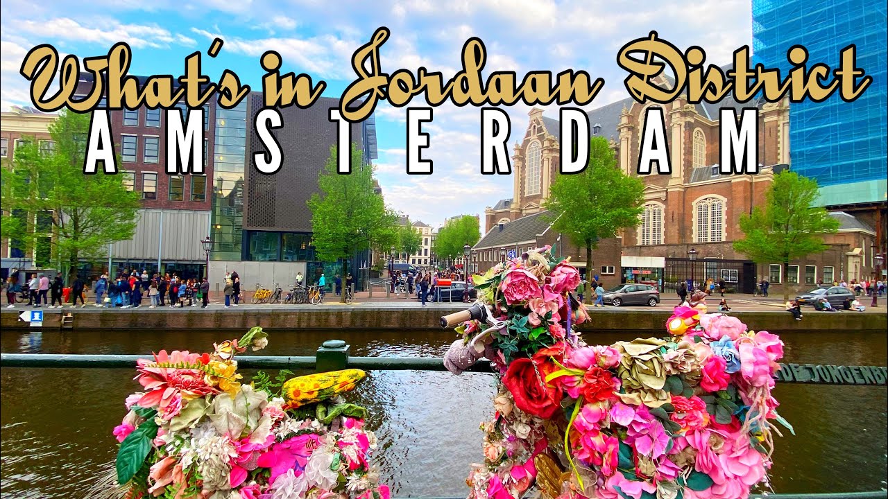 What’s in the District of Jordaan AMSTERDAM | Best Things to See & Do Travel Guide