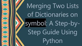 Download the video "Merging Two Lists of Dictionaries on symbol: A Step-by-Step Guide Using Python"