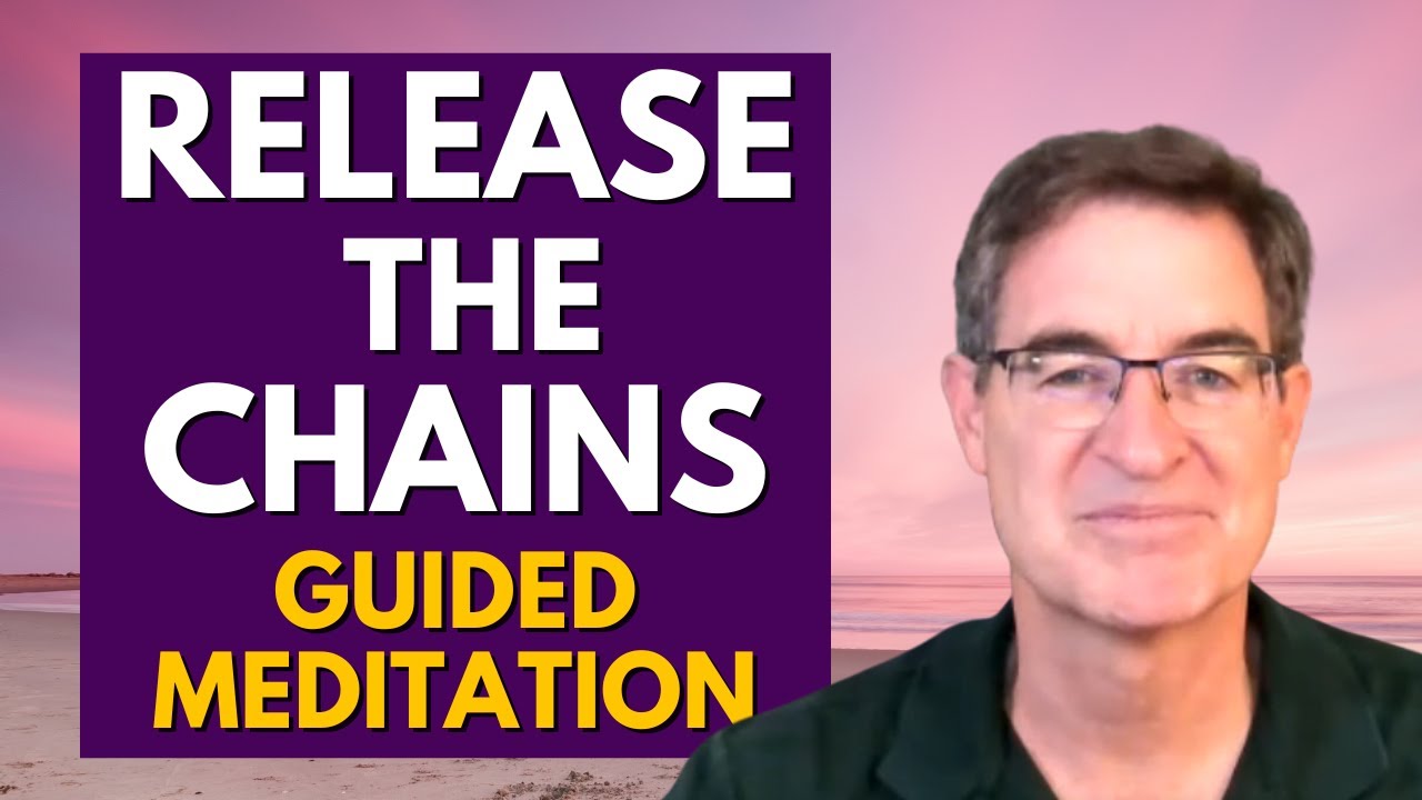 Release the Chains from the Past - Be Free to Thrive - Guided Mediation with Brad Yates