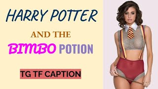 Harry Potter and the Bimbo Potion || Tg Tf Caption