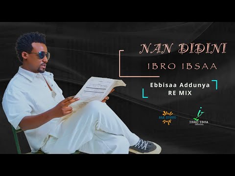 Ibroo Ibsaa _Nan Didini _ New Oromo  Ethiopia music _Ebbisa Adunyaa_Remixes 2025 (Official lyrics)