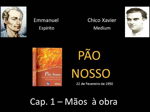 Cap. 1 -  Estudando o Livro PÃO NOSSO - Mãos à Obra - Emmanuel e Chico Xavier