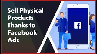 How to Effectively Sell Physical Products Thanks to Facebook Ads