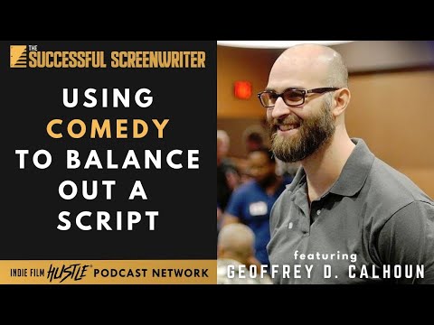 Using Comedy to Balance Out A Script featuring Geoffrey D  Calhoun