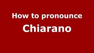 How to pronounce Chiarano