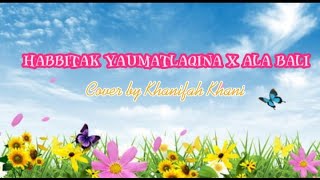 Download lagu LIRIK LAGU HABBITAK YAUMATLAQINA  X ALA BALI (ARAB, LATIN DAN TERJEMAHAN) mp3