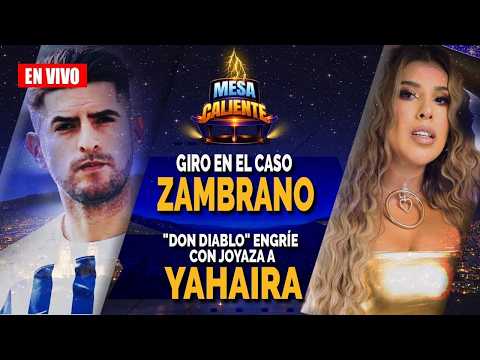 MESA CALIENTE  | Giro TOTAL en caso Zambrano y Don Diablo sorprende a Yahaira