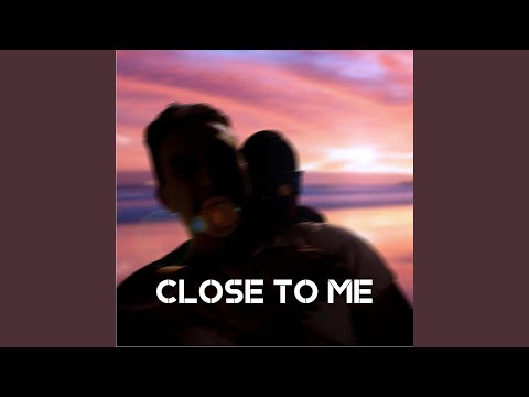 Close To Me